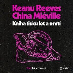 Kniha tisíců let a smrtí - China Miéville, Keanu Reeves - audiokniha