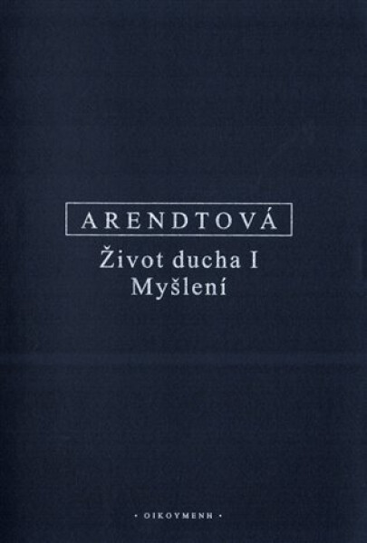 Život ducha I - Myšlení - Hannah Arendt