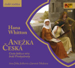 Anežka Česká - Cesta lásky a víry hrdé Přemyslovny - CDmp3 (Čte Jitka Ježková, Jaromír Meduna) - Hana Parkánová-Whitton