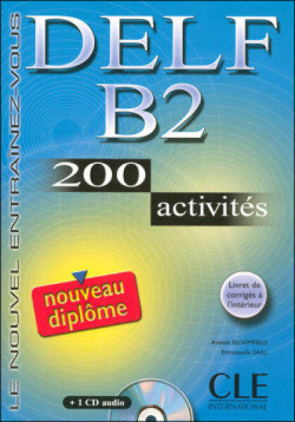 DELF B2 Nouveau diplome 200 activités Livret & CD - Anatole Bloomfield