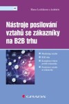 Nástroje posilování vztahů se zákazníky na B2B trhu - Hana Lošťáková, kolektiv autorů - e-kniha