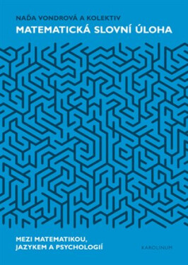 Matematická slovní úloha - Mezi matematikou, jazykem a psychologií - Naďa Vondrová