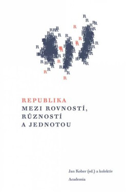 Republika mezi rovností, růzností jednotou Jan Kober