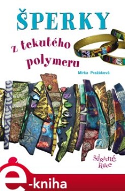 Šperky z tekutého polymeru - Miroslava Pražáková e-kniha
