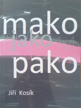 Mako jako pako Jiří Kosík