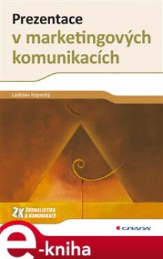 Prezentace v marketingových komunikacích - Ladislav Kopecký e-kniha