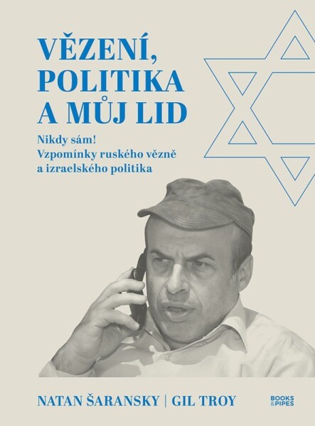 Vězení, politika a můj lid - Nikdy sám! Vzpomínky ruského vězně a izraelského politika - Natan Šaransky