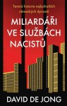 Miliardáři ve službách nacistů - Temná historie nejbohatších německých dynastií - David de Jong