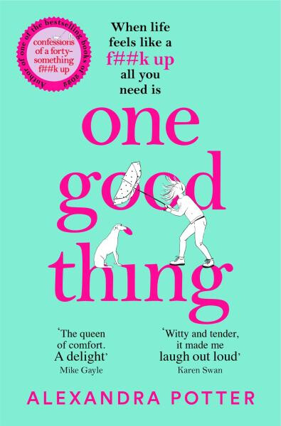 One Good Thing: From the Author of Runaway Bestseller Confessions of a Fortysomething F Up - Alexandra Potter