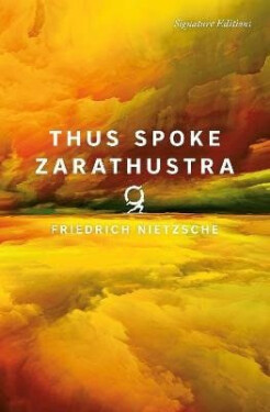 Thus Spoke Zarathustra (Signature Editions) - Friedrich Nietzsche