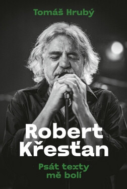 Robert Křesťan - Psát texty mě bolí - Tomáš Hrubý