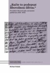 Račte to podepsat libovolnou šifrou - Prezident Masaryk jako anonymní publicista (1918-1935) - Richard Vašek