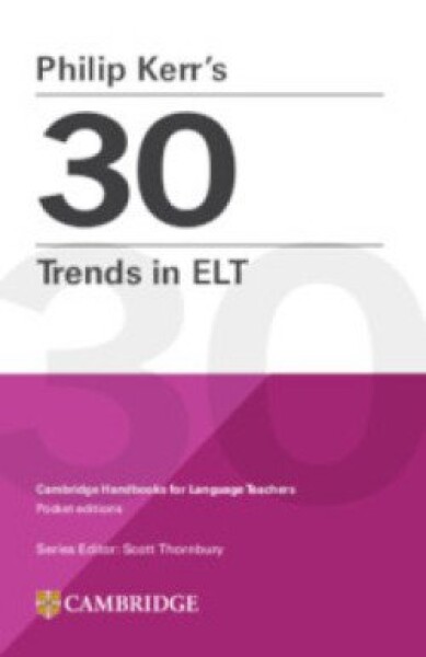 Philip Kerr’s 30 Trends in ELT (Cambridge Handbooks for Language Teachers) - Philip Kerr