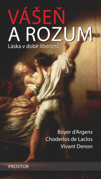 Vášeň a rozum - Choderlos De Laclos, Boyer d’Argens, Vivant Denon