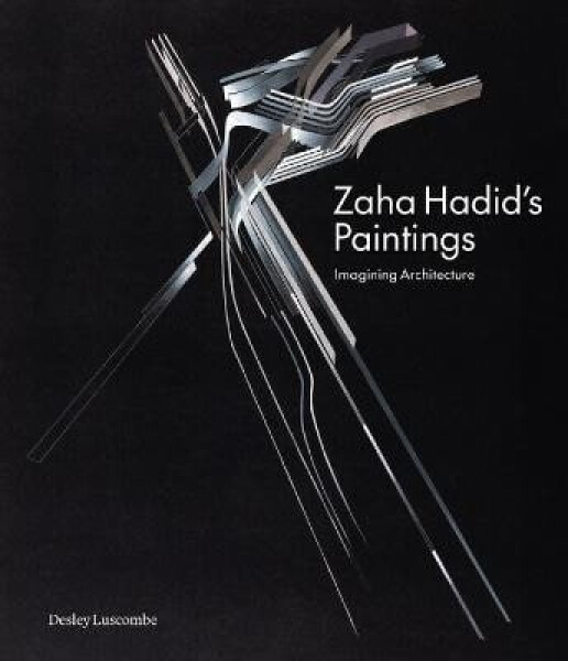 Zaha Hadid´s Paintings - Desley Luscombe