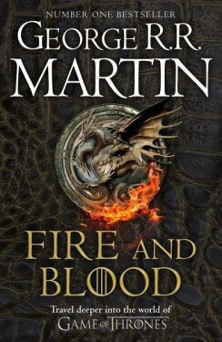 Fire and Blood : 300 Years Before a Game of Thrones (A Targaryen History), 1. vydání - George Raymond Richard Martin