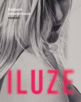 Iluze, 1. vydání - Barbara Nesvadbová