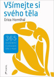 Všímejte si svého těla - 365 cvičení k propojení těla a mysli - Erica Hornthal