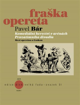 Komediální herectví v arénách Prozatímního divadla - Mezi operetou a fraškou - Pavel Bár