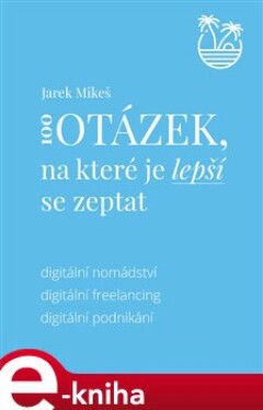 100 otázek, na které je lepší se zeptat. Digitální nomádství - Jarek Mikeš e-kniha