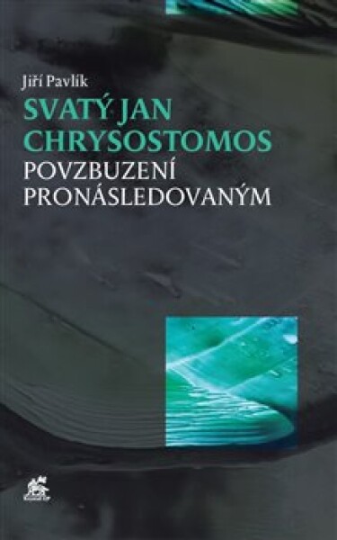 Svatý Jan Chrysostomos Povzbuzení pronásledovaným Jiří Pavlík