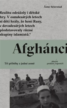 Afghánci - Tři příběhy z jedné země - Asne Seierstad