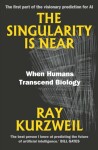 The Singularity Is Near: When Humans Transcend Biology, Ray Kurzweil