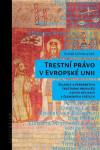 Trestní právo v Evropské unii - Bilance a perspektiva trestního práva EU a jeho aplikace v členských státech - Tomáš Gřivna