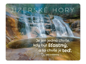 Magnet na lednici Jizerské hory "Je jen jedna chvíle, kdy být šťastný, a ta chvíle je teď" - Sri Chinmoy