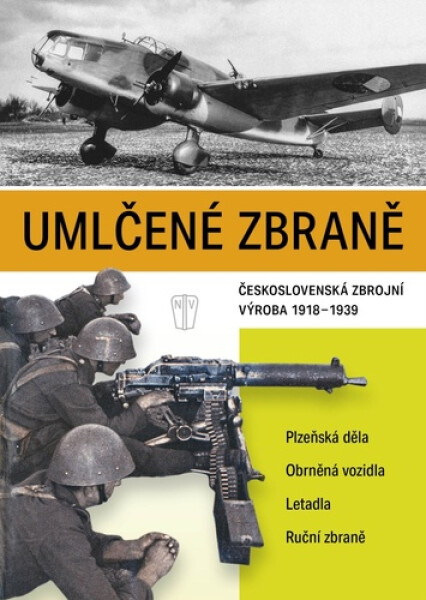 Umlčené zbraně československá zbrojní výroba 1918-1939 - autorů Našeho Vojska kolektiv