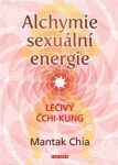Alchymie sexuální energie - Léčivý čchi-kung - Mantak Chia