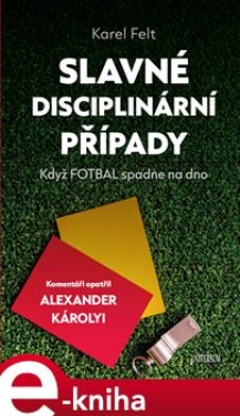 Slavné disciplinární případy - Když fotbal spadne na dno - Karel Felt