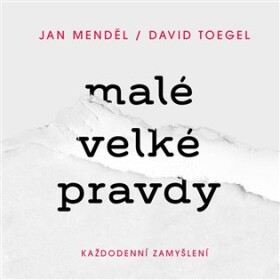 Malé velké pravdy: Každodenní zamyšlení