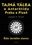 Tajná válka o Antarktidu, Prahu a Plzeň - Říše černého slunce - Joseph P. Farrell