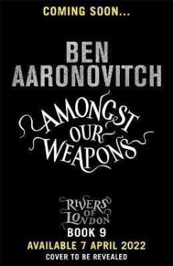 Amongst Our Weapons, 1. vydání - Ben Aaronovitch
