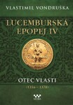 Lucemburská epopej IV - Otec vlasti (1356-1378)