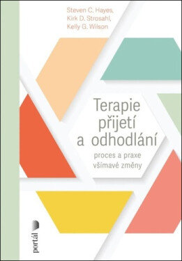 Terapie přijetí a odhodlání - Proces a praxe všímavé změny - Steven C. Hayes