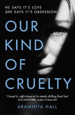 Our Kind of Cruelty : The most addictive psychological thriller of 2018, tipped by Gillian Flynn and Lisa Jewell - Araminta Hall