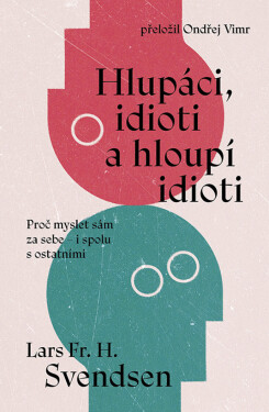 Hlupáci, idioti a hloupí idioti - Lars Svendsen