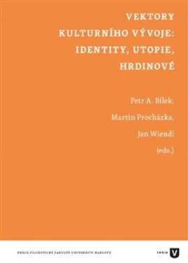 Vektory kulturního vývoje: identity, utopie, hrdinové Jan Wiendl,