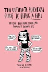 The Ultimate Survival Guide to Being a Girl : On Love, Body Image, School, and Making It Through Life - Christina De Witteová