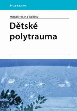 Dětské polytrauma - kolektiv autorů, Frelich Michal
