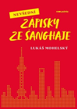 Nevšední zápisky ze Šanghaje - Mohelský Lukáš - e-kniha