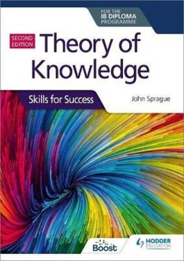 Theory of Knowledge for the IB Diploma: Skills for Success Second Edition - John Sprague
