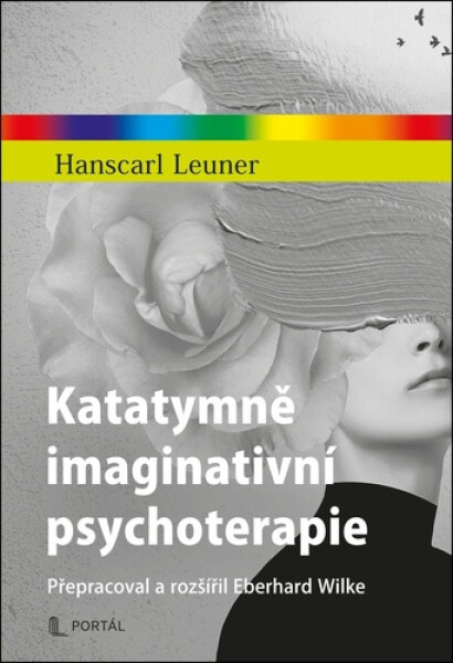 Katatymně imaginativní psychoterapie - Přepracoval a rozšířil Eberhard Wilke - Hanscarl Leuner