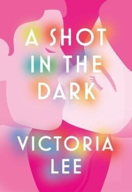 A Shot in the Dark: A deeply romantic love story you will never forget - Victoria Lee