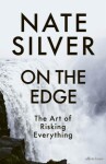 On the Edge: The Art of Risking Everything - Silver Nate