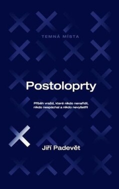 Postoloprty - Příběh vražd, které nikdo nenařídil, nikdo nespáchal a nikdo nevyšetřil - Jiří Padevět
