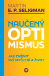 Naučený optimismus - Jak změnit své myšlení a život - Martin Seligman