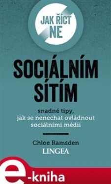 Jak říct ne sociálním sítím. Snadné tipy, jak se nenechat ovládnout sociálními médii - Chloe Ramsden e-kniha